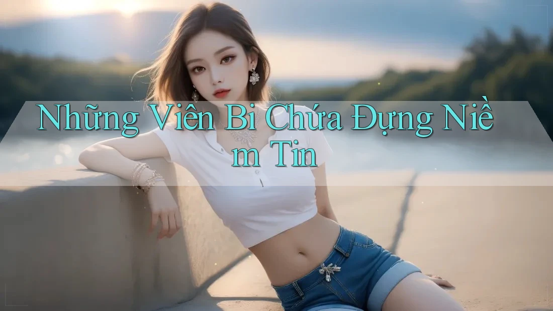 Những Viên Bi Chứa Đựng Niềm Tin
