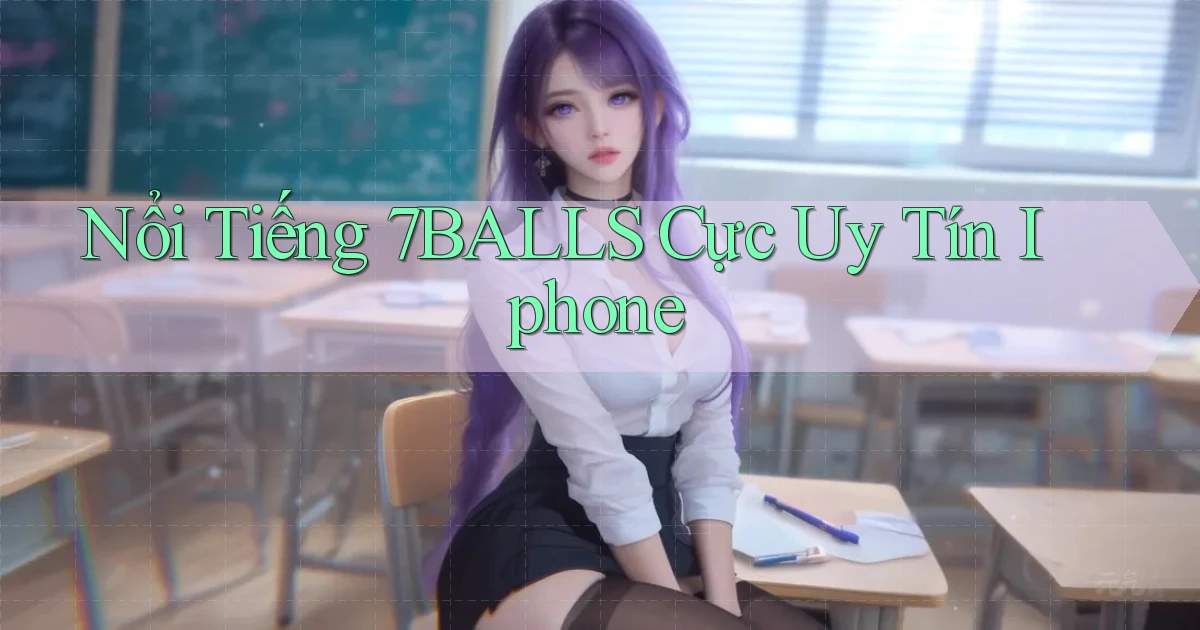 nổi tiếng 7balls cực uy tín iphone