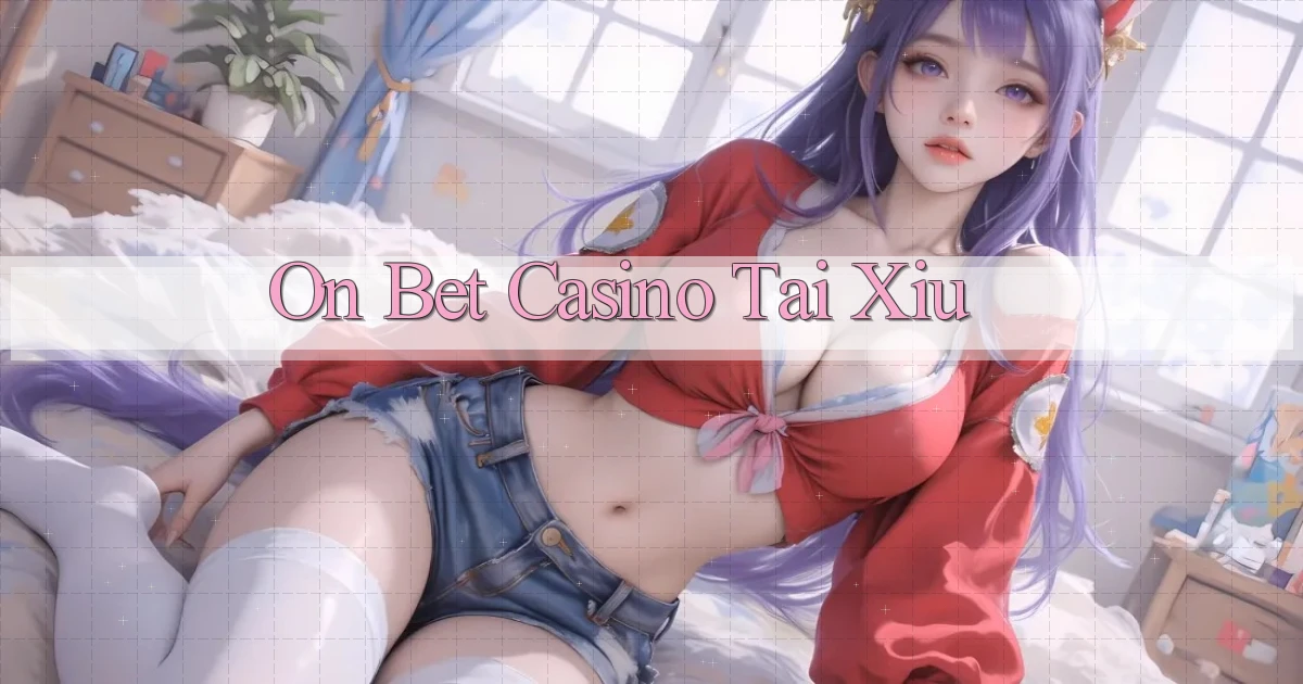 on bet casino tài xỉu