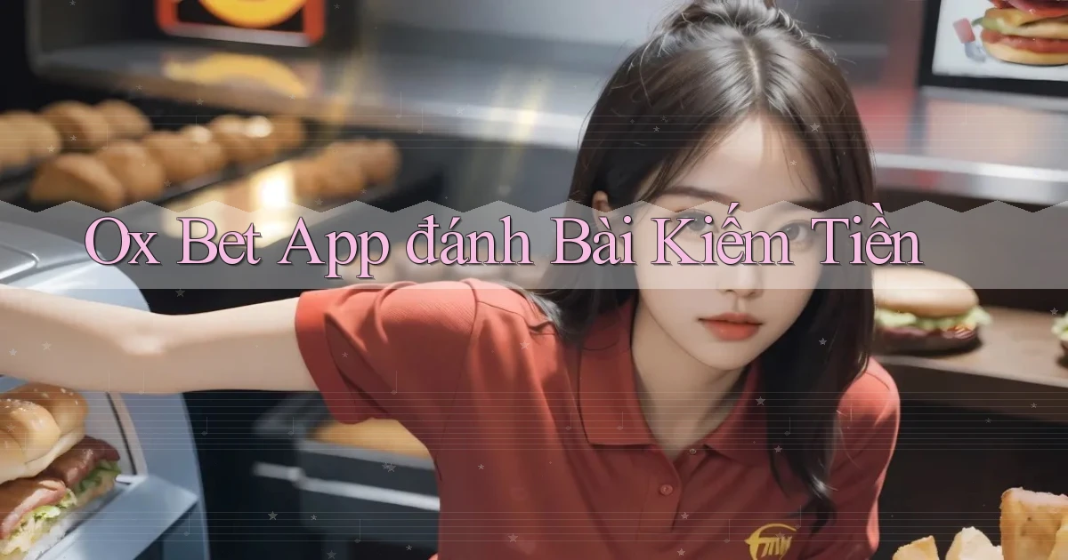 ox bet app đánh bài kiếm tiền