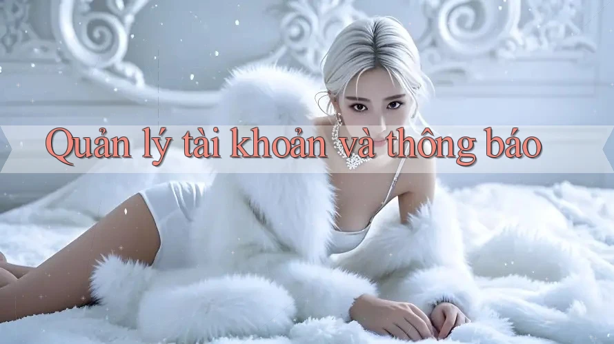 Quản lý tài khoản và thông báo Quản lý tài khoản và thông báo