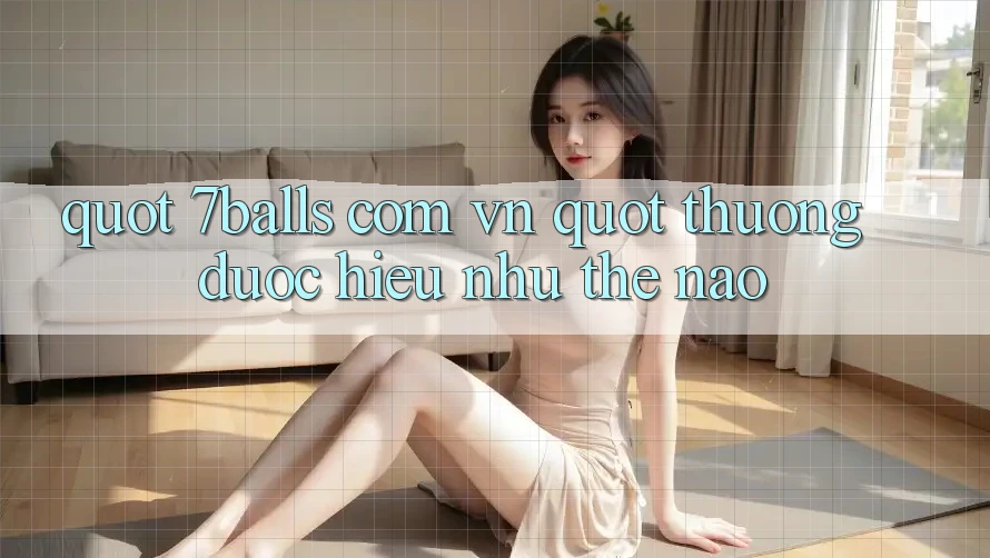 " 7balls com vn" thường được hiểu như thế nào?