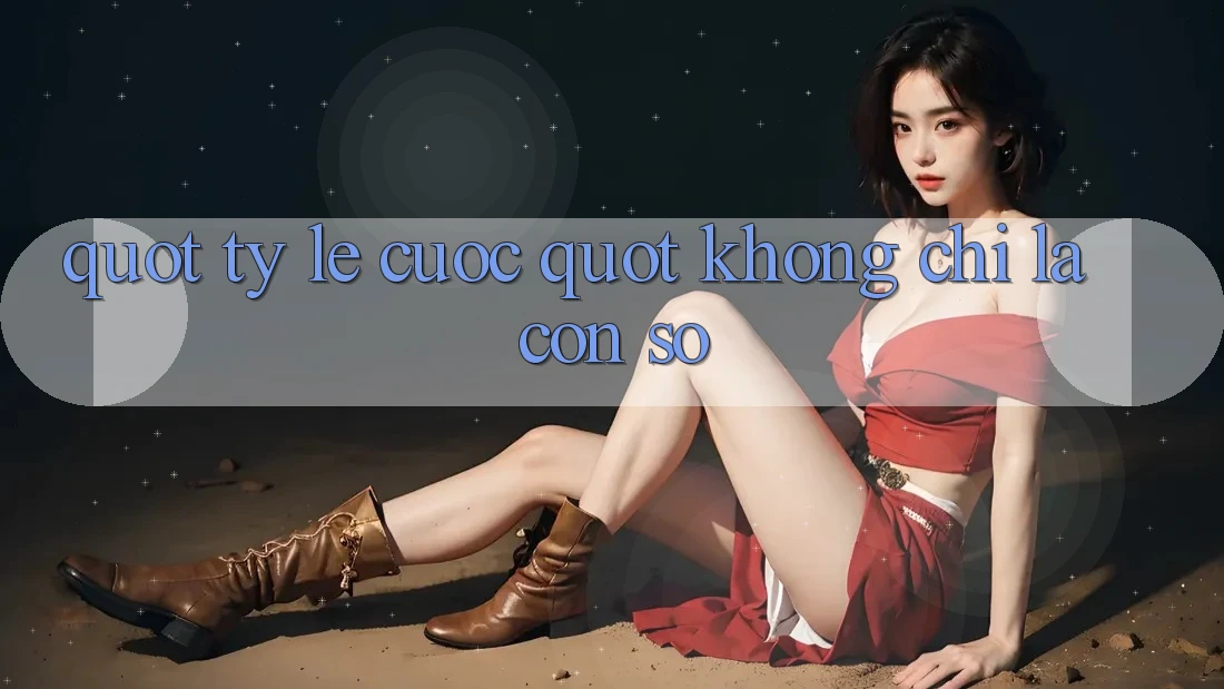 " Tỷ Lệ Cược" Không Chỉ Là Con Số
