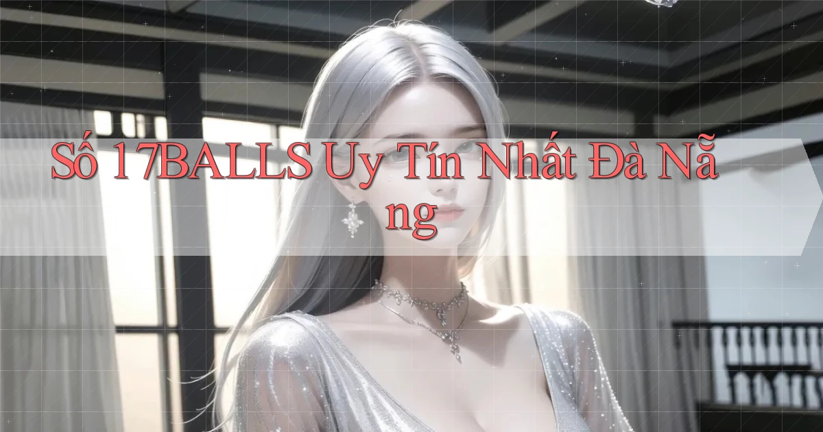 số 1 7balls uy tín nhất Đà Nẵng