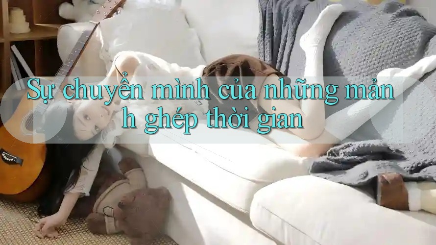 Sự chuyển mình của những mảnh ghép thời gian