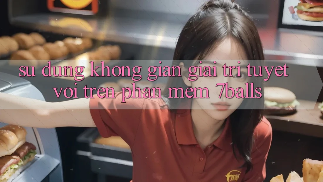 Sử dụng Không Gian Giải Trí Tuyệt vời Trên Phần mềm 7balls