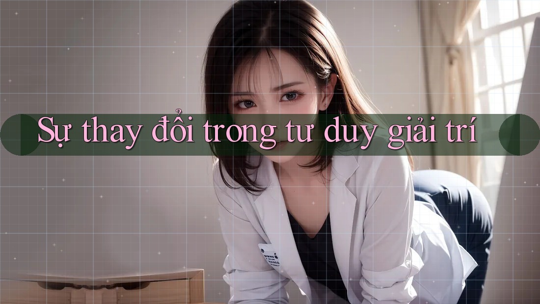 Sự thay đổi trong tư duy giải trí