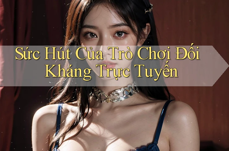 Sức Hút Của Trò Chơi Đối Kháng Trực Tuyến Sức Hút Của Trò Chơi Đối Kháng Trực Tuyến