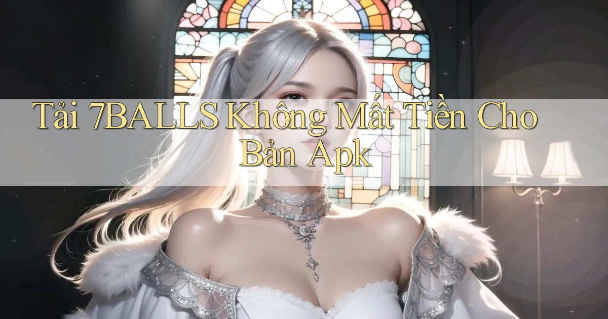 tải 7balls không mất tiền cho bản apk