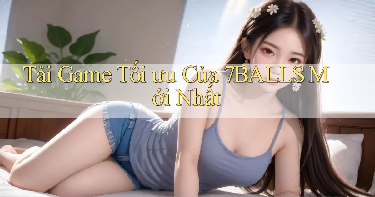 tải game tối ưu của 7balls mới nhất