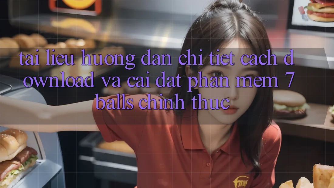 Tài liệu hướng dẫn Chi Tiết Cách Download Và Cài Đặt Phần mềm 7balls Chính Thức