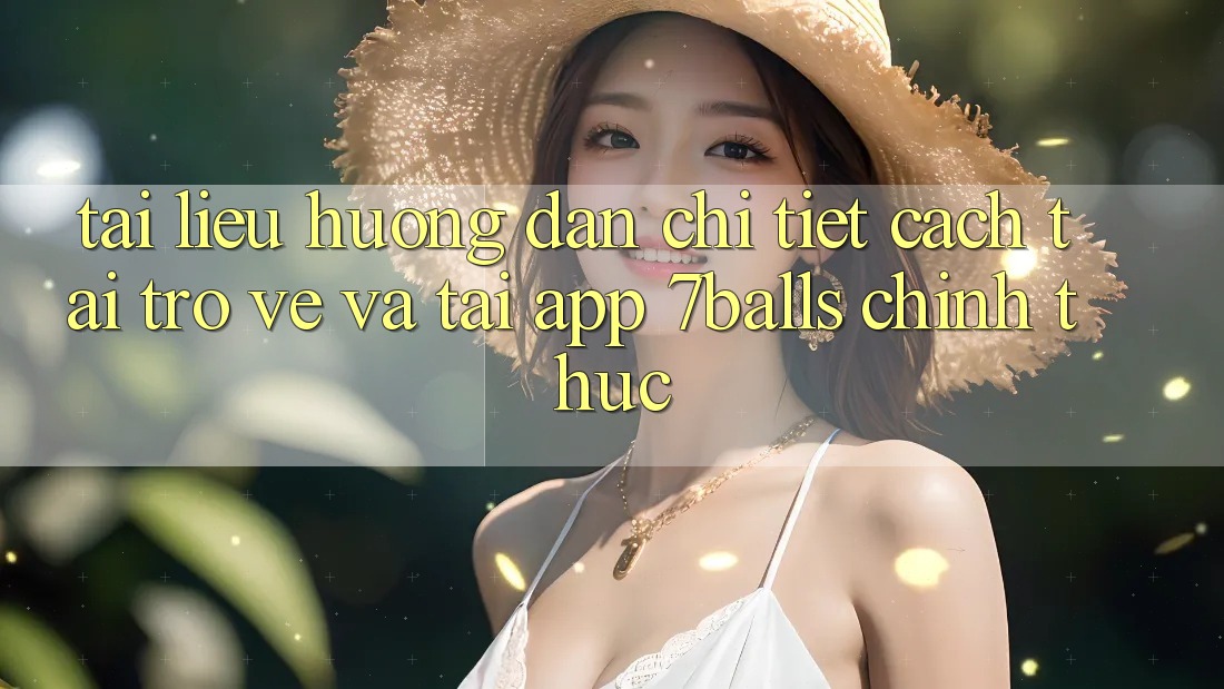 Tài liệu hướng dẫn Chi Tiết Cách Tải trở về Và Tải App 7balls Chính Thức Tài liệu hướng dẫn Chi Tiết Cách Tải trở về Và Tải App 7balls Chính Thức