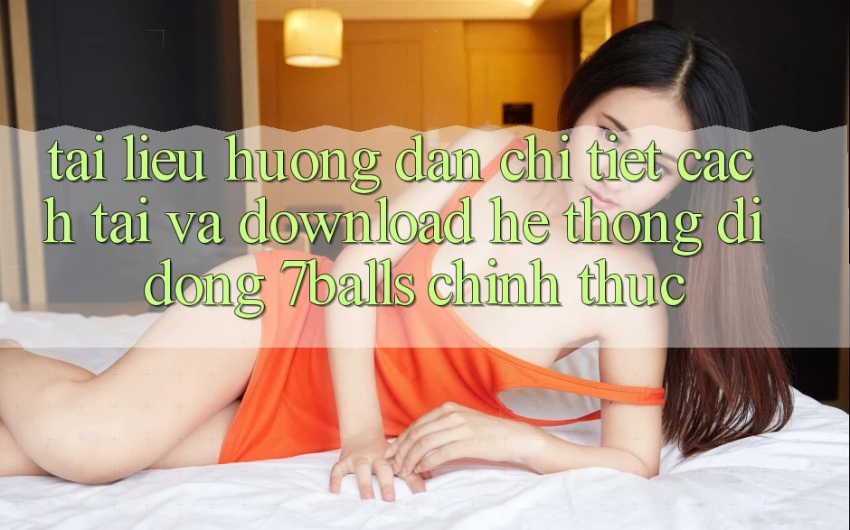 Tài liệu hướng dẫn Chi Tiết Cách Tải Và Download Hệ thống di động 7balls Chính Thức