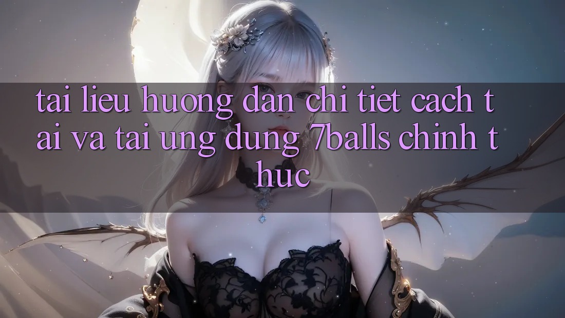 Tài liệu hướng dẫn Chi Tiết Cách Tải Và Tải Ứng dụng 7balls Chính Thức