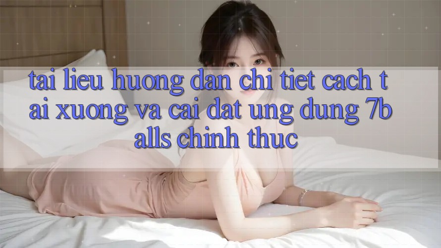 Tài liệu hướng dẫn Chi Tiết Cách Tải xuống Và Cài Đặt Ứng dụng 7balls Chính Thức Tài liệu hướng dẫn Chi Tiết Cách Tải xuống Và Cài Đặt Ứng dụng 7balls Chính Thức
