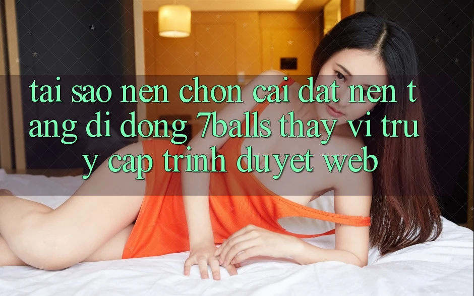 Tại Sao Nên Chọn Cài đặt Nền tảng di động 7balls Thay Vì Truy Cập Trình Duyệt Web? Tại Sao Nên Chọn Cài đặt Nền tảng di động 7balls Thay Vì Truy Cập Trình Duyệt Web?