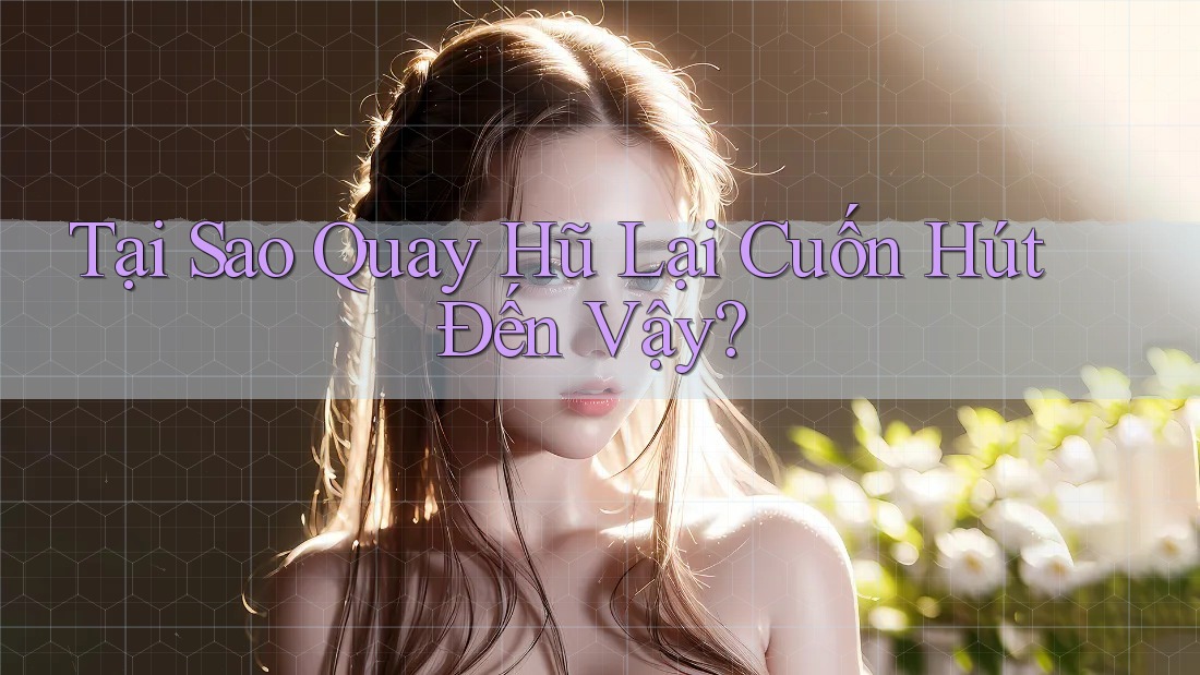 Tại Sao Quay Hũ Lại Cuốn Hút Đến Vậy? Tại Sao Quay Hũ Lại Cuốn Hút Đến Vậy?