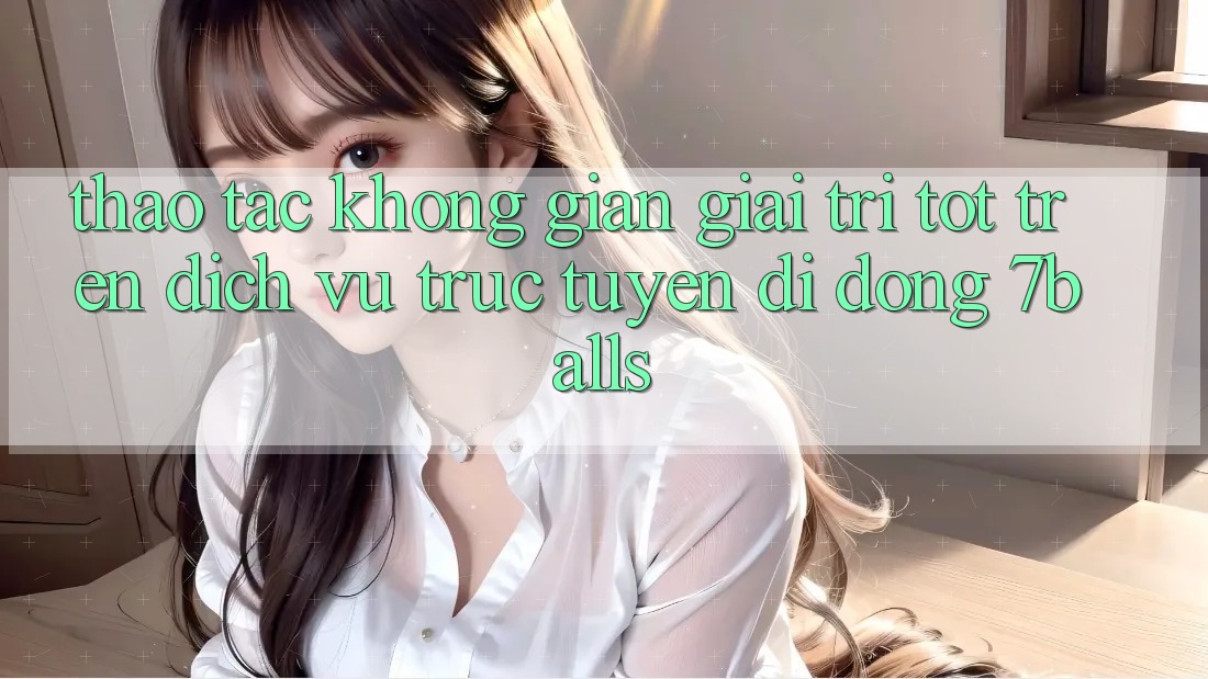 Thao tác Không Gian Giải Trí Tốt Trên Dịch vụ trực tuyến di động 7balls