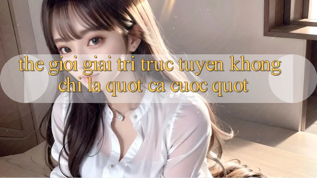 Thế giới giải trí trực tuyến: Không chỉ là " cá cược"