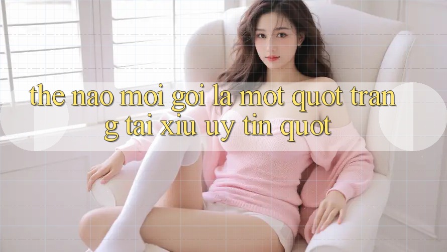 Thế nào mới gọi là một " trang tài xỉu uy tín" ? Thế nào mới gọi là một " trang tài xỉu uy tín" ?