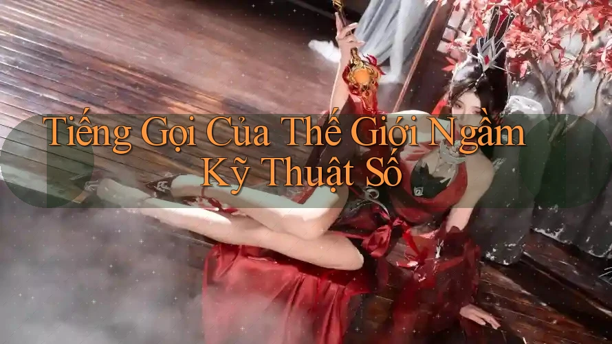 Tiếng Gọi Của Thế Giới Ngầm Kỹ Thuật Số