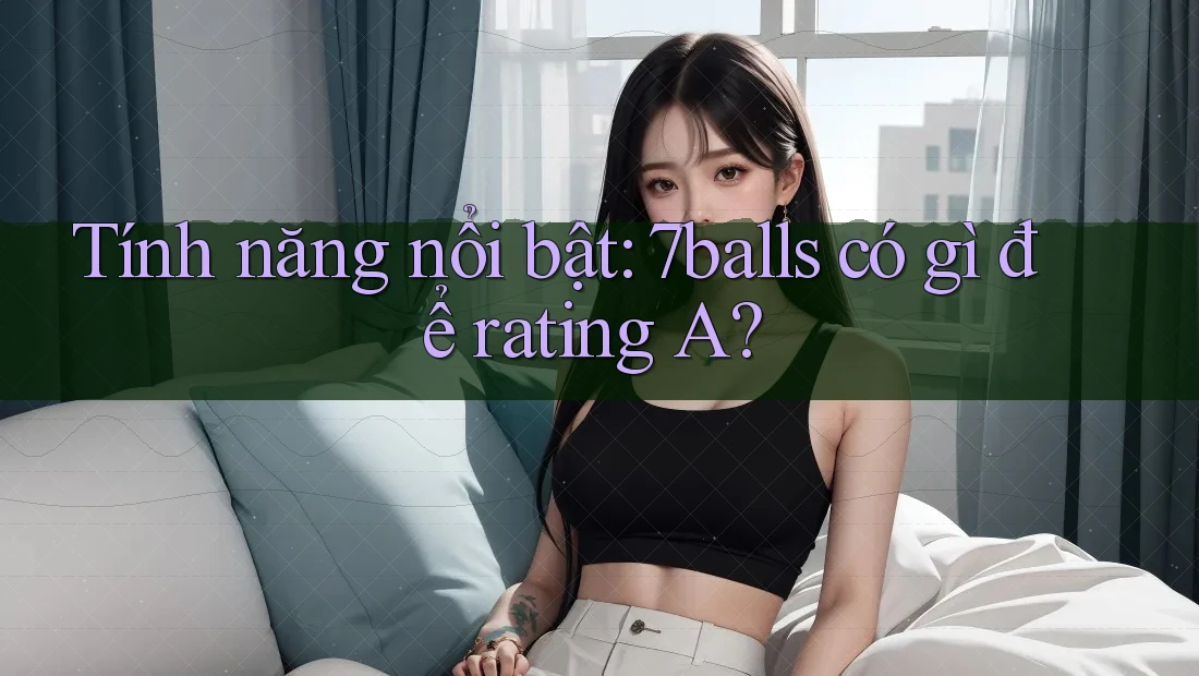Tính năng nổi bật: 7balls có gì để rating A?