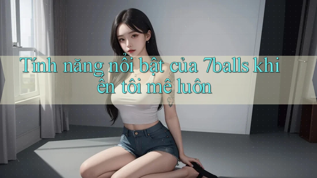 Tính năng nổi bật của 7balls khiến tôi mê luôn