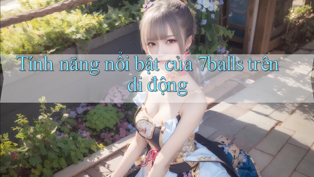 Tính năng nổi bật của 7balls trên di động
