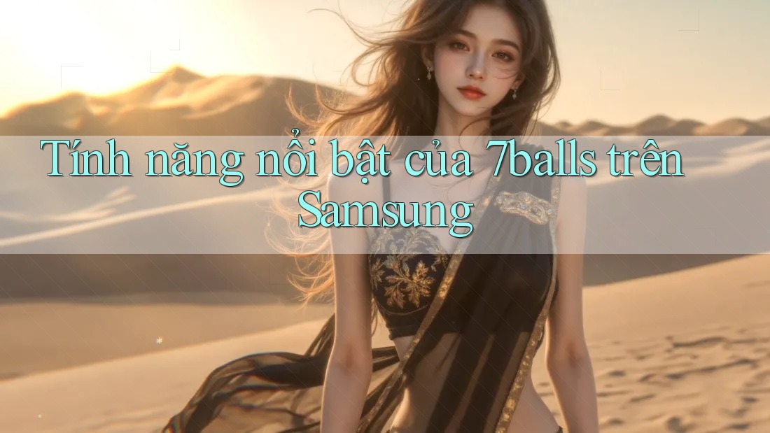 Tính năng nổi bật của 7balls trên Samsung Tính năng nổi bật của 7balls trên Samsung