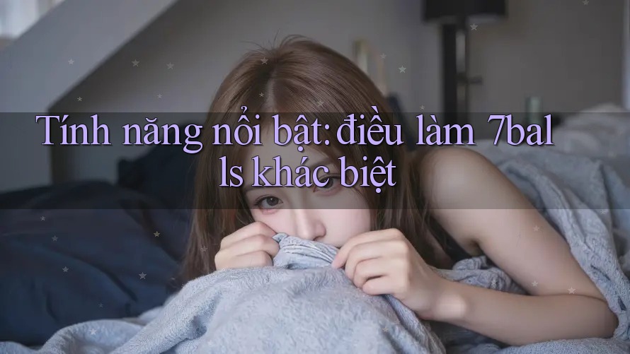 Tính năng nổi bật: điều làm 7balls khác biệt