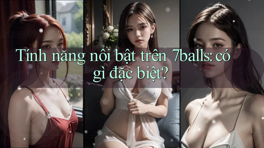 Tính năng nổi bật trên 7balls: có gì đặc biệt? Tính năng nổi bật trên 7balls: có gì đặc biệt?