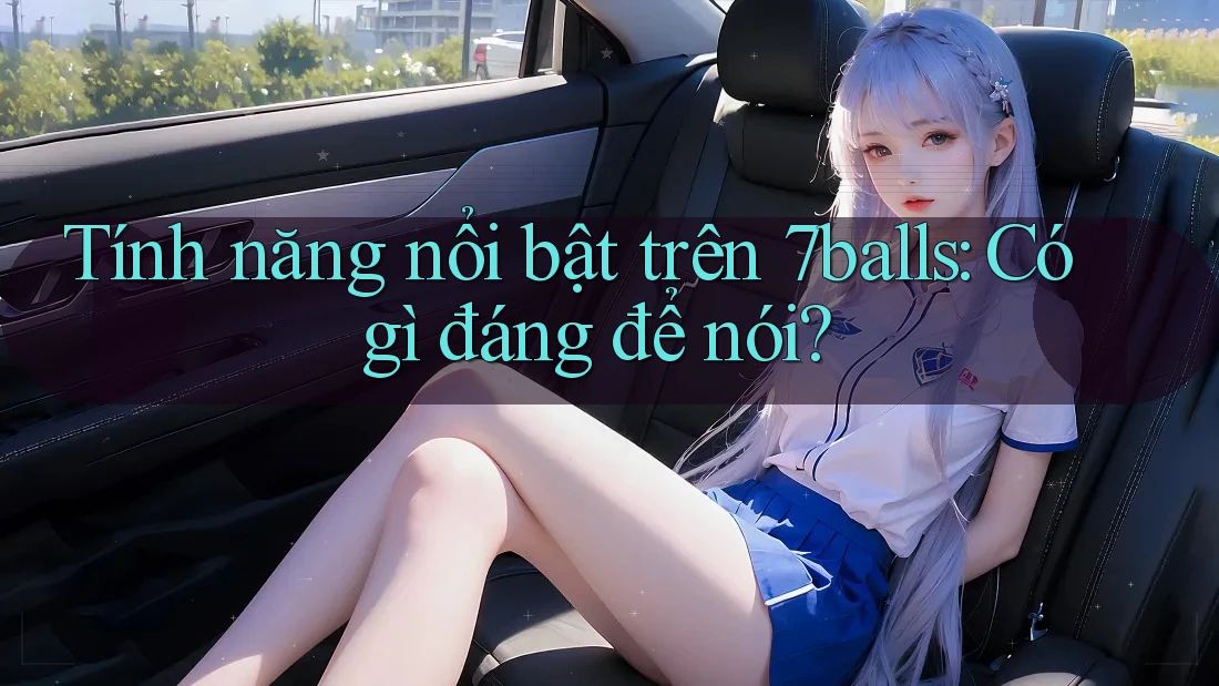Tính năng nổi bật trên 7balls: Có gì đáng để nói?