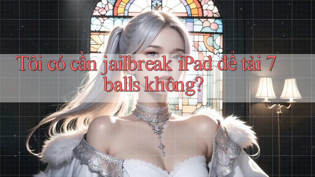 Tôi có cần jailbreak iPad để tải 7balls không? Tôi có cần jailbreak iPad để tải 7balls không?