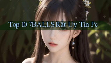 top 10 7balls rất uy tín pc