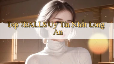 top 7balls uy tín nhất Long An