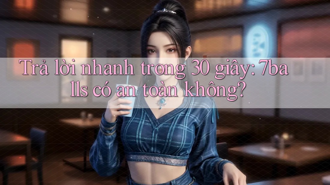 Trả lời nhanh trong 30 giây: 7balls có an toàn không?