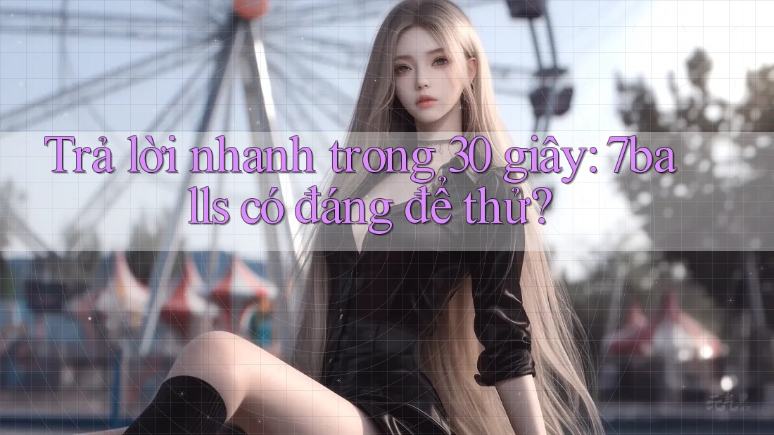 Trả lời nhanh trong 30 giây: 7balls có đáng để thử?