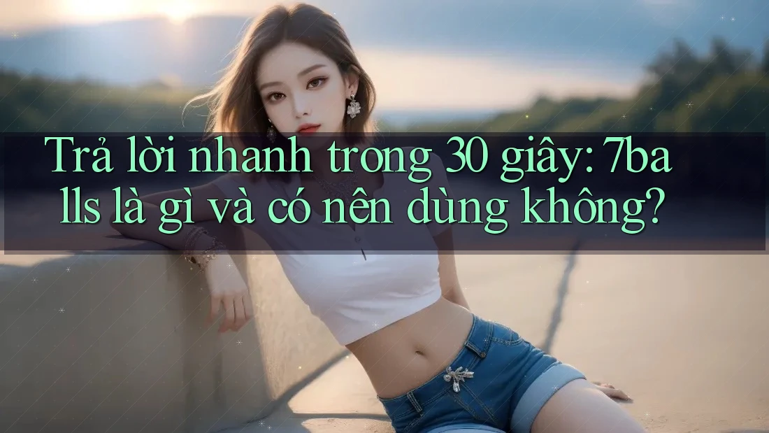Trả lời nhanh trong 30 giây: 7balls là gì và có nên dùng không?