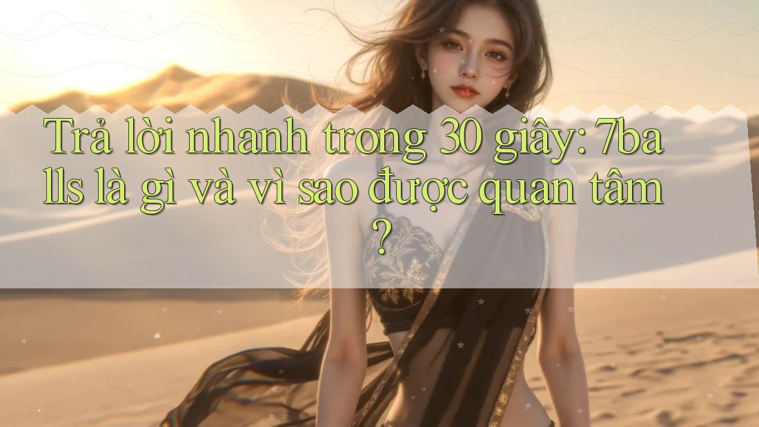 Trả lời nhanh trong 30 giây: 7balls là gì và vì sao được quan tâm? Trả lời nhanh trong 30 giây: 7balls là gì và vì sao được quan tâm?