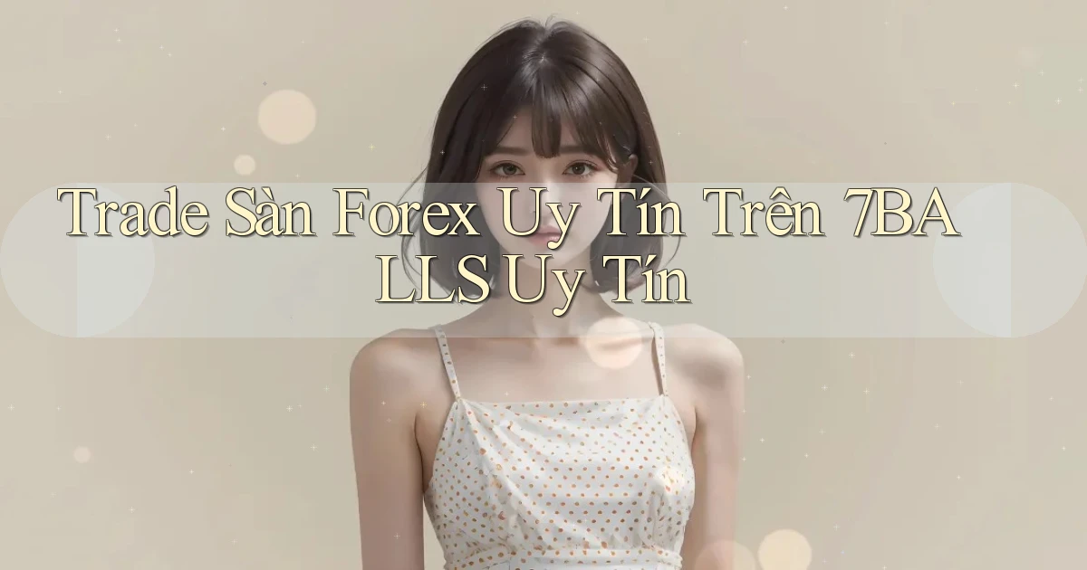 trade sàn forex uy tín trên 7balls uy tín