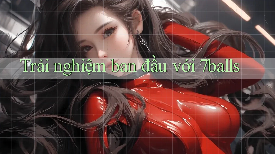 Trải nghiệm ban đầu với 7balls Trải nghiệm ban đầu với 7balls