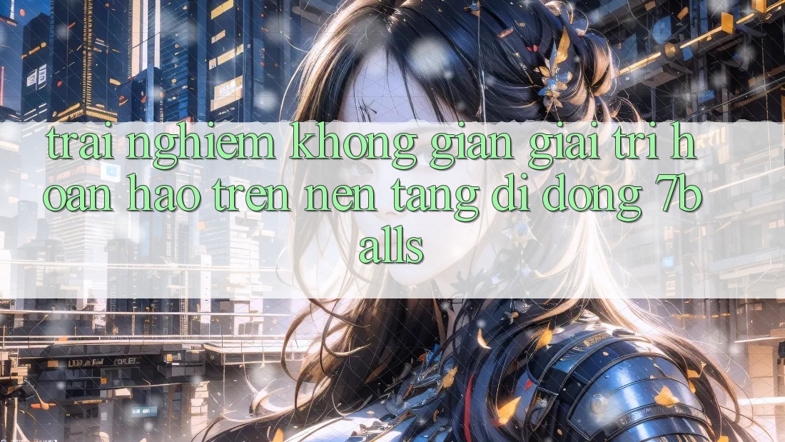 Trải nghiệm Không Gian Giải Trí Hoàn hảo Trên Nền tảng di động 7balls
