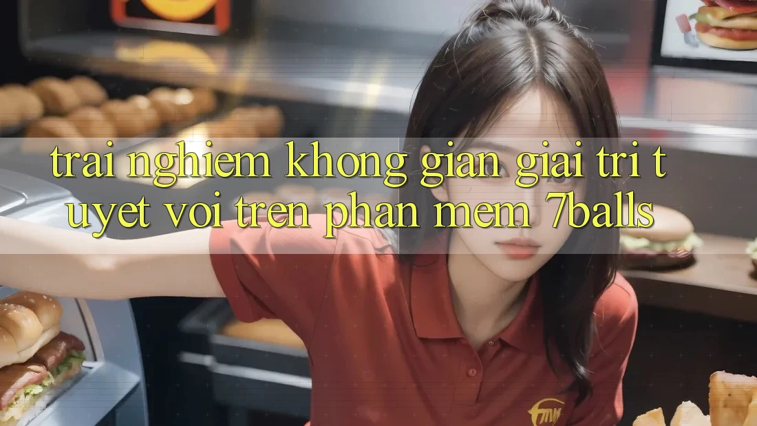 Trải nghiệm Không Gian Giải Trí Tuyệt vời Trên Phần mềm 7balls