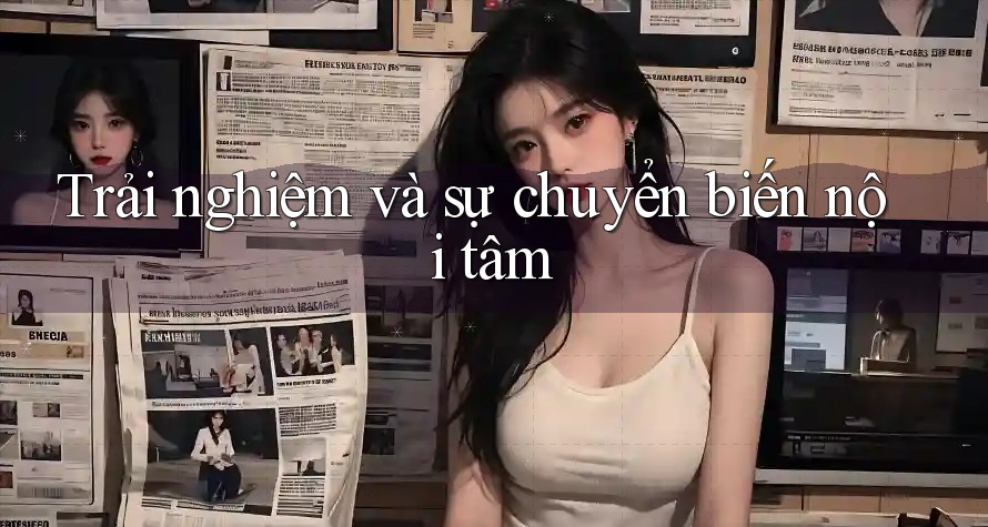 Trải nghiệm và sự chuyển biến nội tâm Trải nghiệm và sự chuyển biến nội tâm