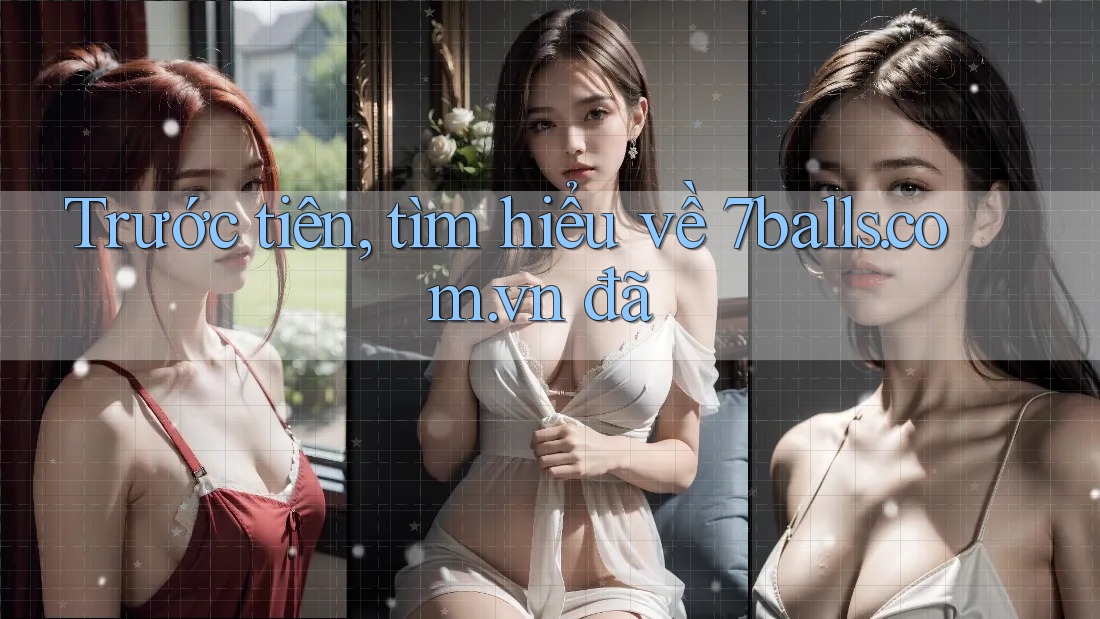 Trước tiên, tìm hiểu về 7balls. com. vn đã