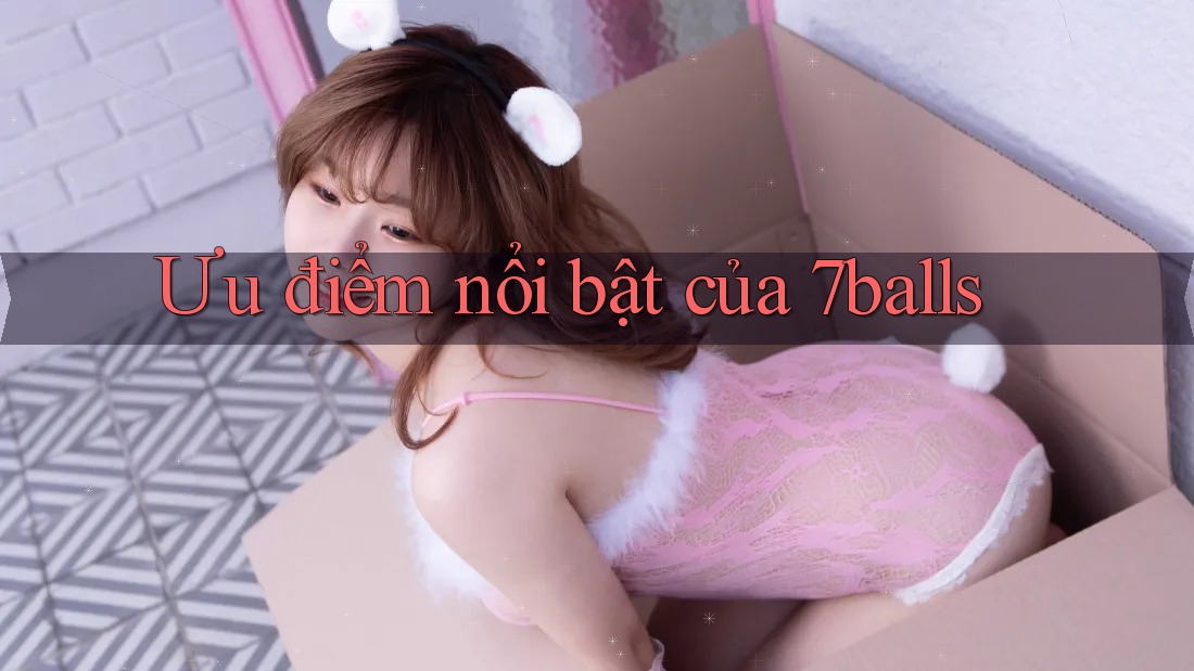 Ưu điểm nổi bật của 7balls