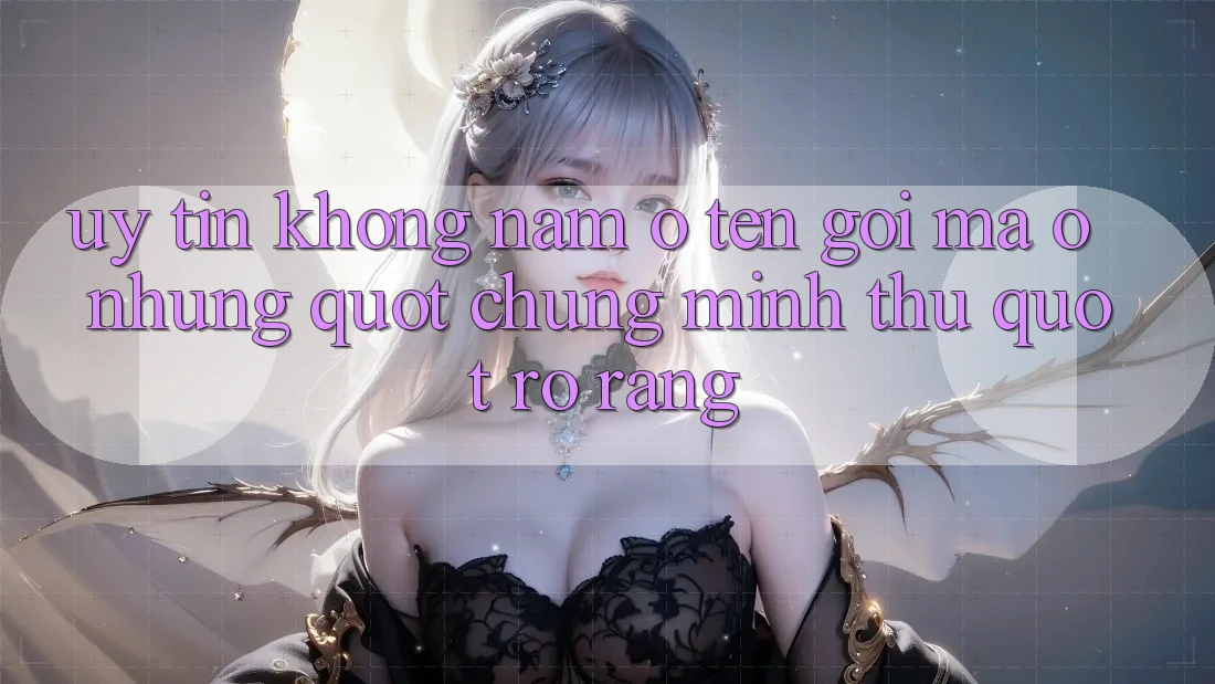 Uy tín không nằm ở tên gọi, mà ở những " chứng minh thư" rõ ràng