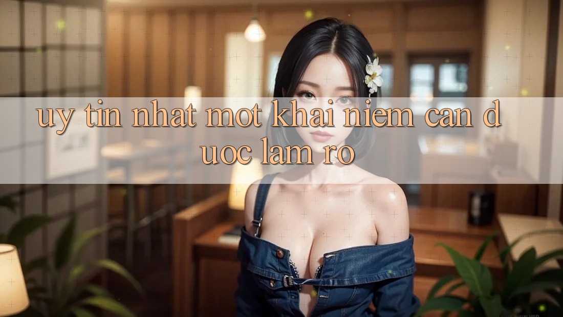 “Uy tín nhất” – Một khái niệm cần được làm rõ