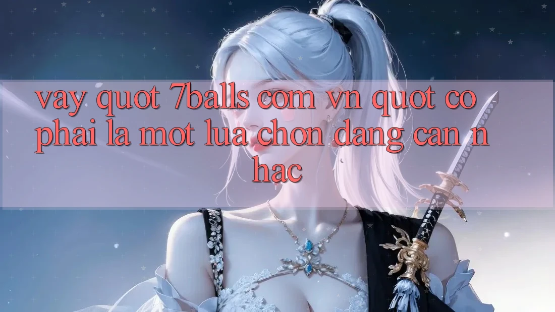 Vậy " 7balls com vn" có phải là một lựa chọn đáng cân nhắc?