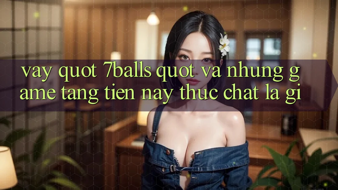 Vậy " 7balls" và những game tặng tiền này thực chất là gì?
